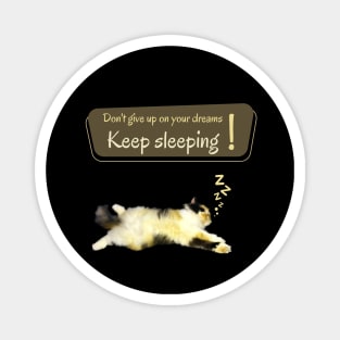 Don't give up on your dreams. Keep sleeping Magnet